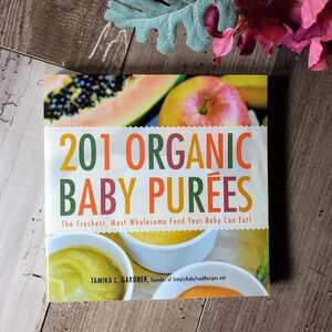201 Organic Baby Purees: The Freshest, Most Wholesome Food Your Baby Can Eat!